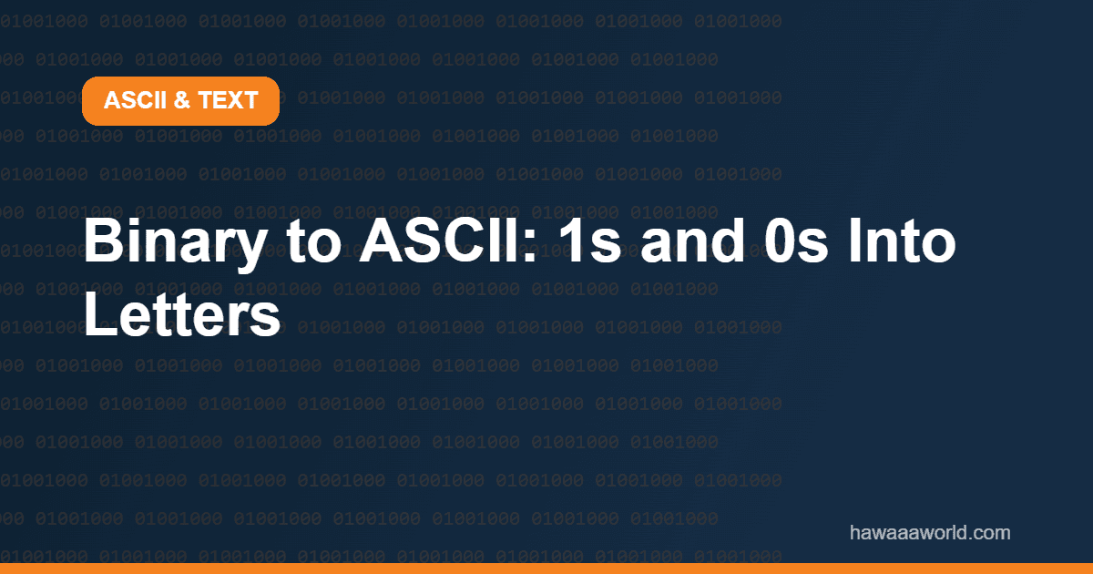 Binary to ASCII: 1s and 0s Into Letters