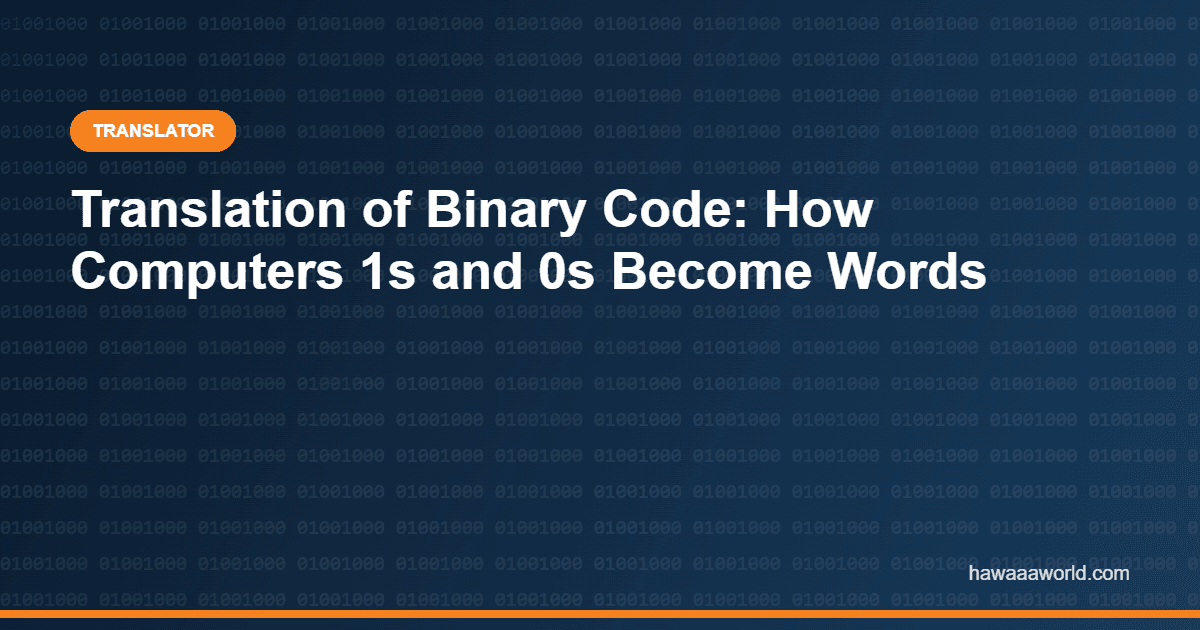 Translation of Binary Code: How Computers 1s and 0s Become Words