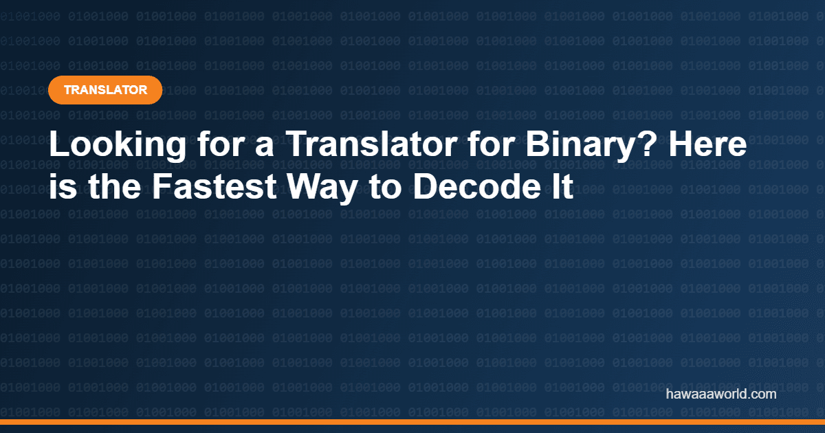 Looking for a Translator for Binary? Here is the Fastest Way to Decode It