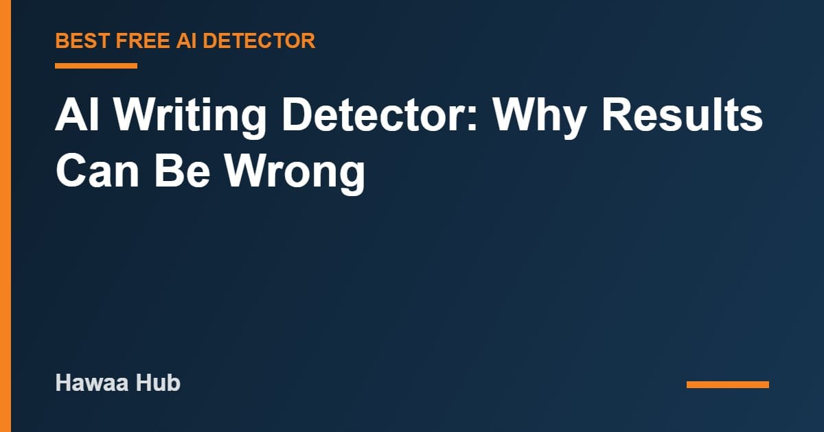 AI Writing Detector: Why Results Can Be Wrong