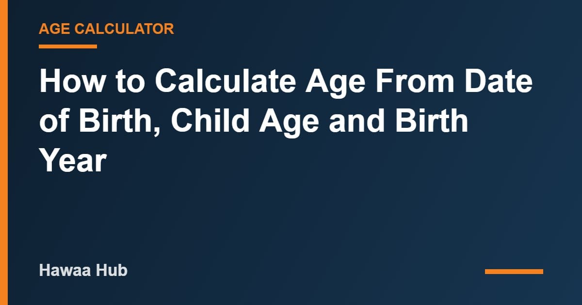 How to Calculate Age From Date of Birth, Child Age and Birth Year