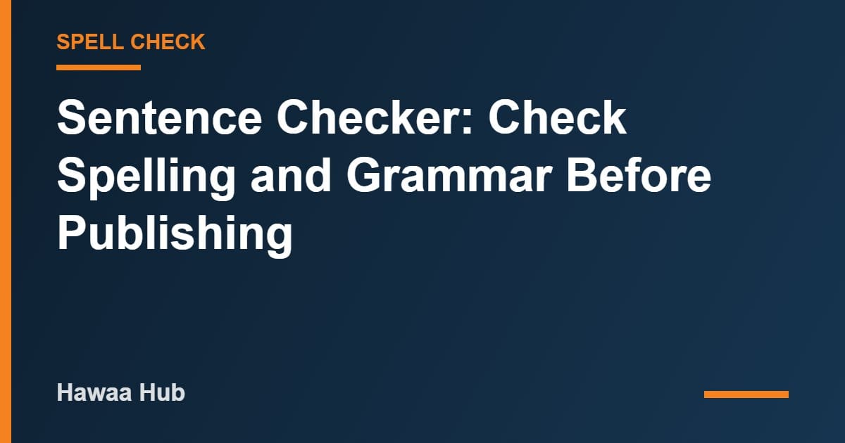 Sentence Checker: Check Spelling and Grammar Before Publishing