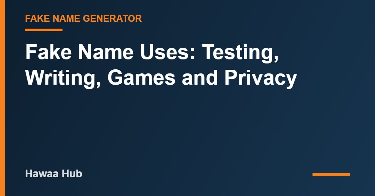 Fake Name Uses: Testing, Writing, Games and Privacy