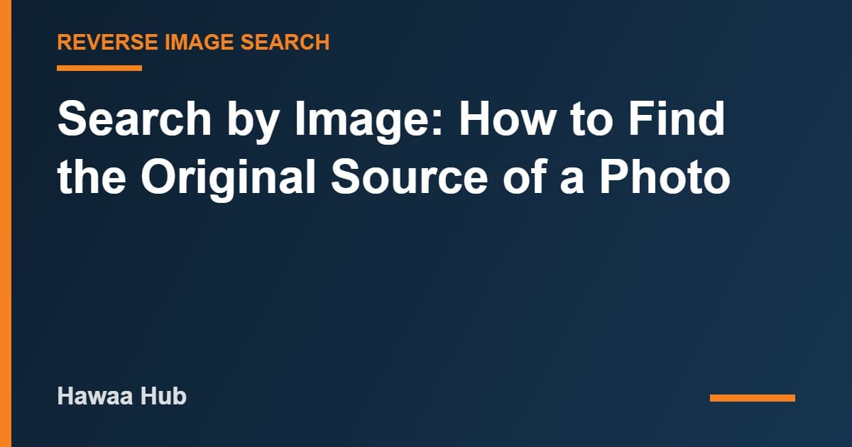 Search by Image: How to Find the Original Source of a Photo