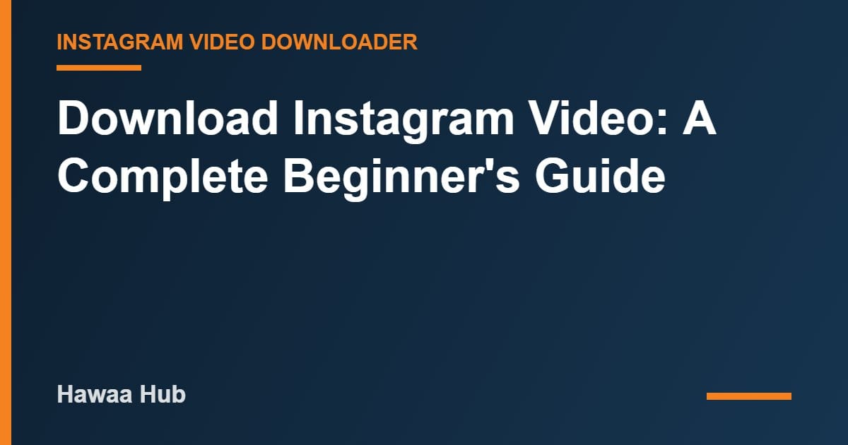 Download Instagram Video: A Complete Beginner's Guide