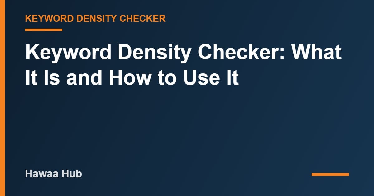 Keyword Density Checker: What It Is and How to Use It
