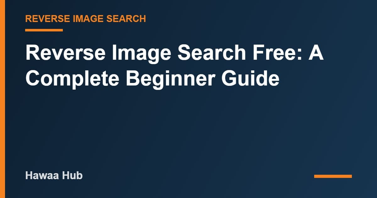 Reverse Image Search Free: A Complete Beginner Guide