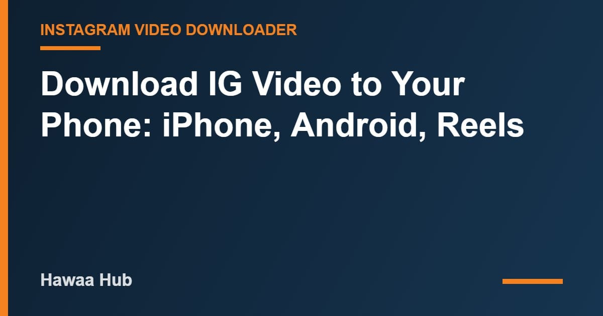 Download IG Video to Your Phone: iPhone, Android, Reels